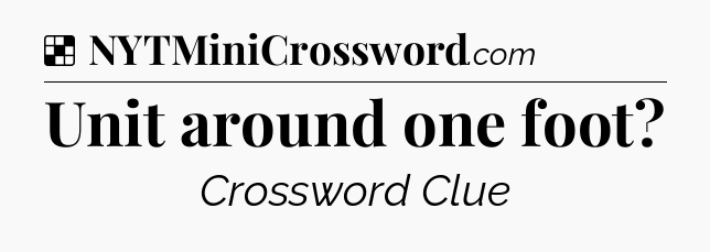 Solution: Unit around one foot - NYT Crossword