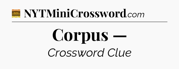 Corpus — - Eugene Sheffer Crossword