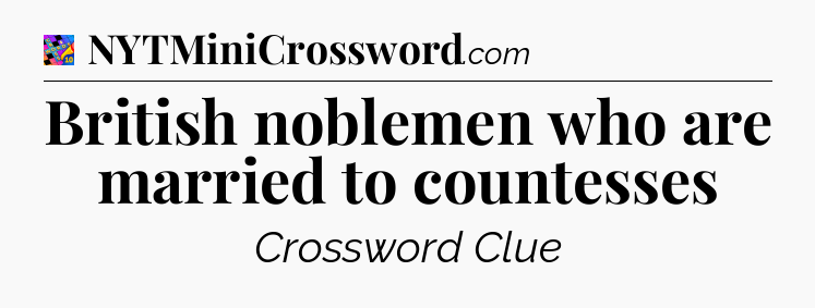 British noblemen who are married to countesses Crossword Clue