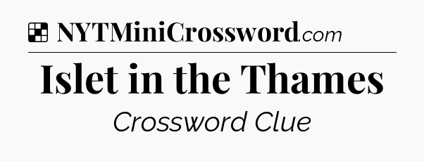 Solution: Islet in the Thames - NYT Crossword