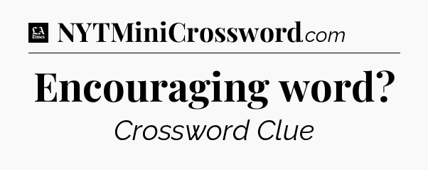 Encouraging word - LA Times Crossword