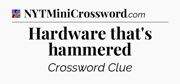Hardware that's hammered Crossword Clue