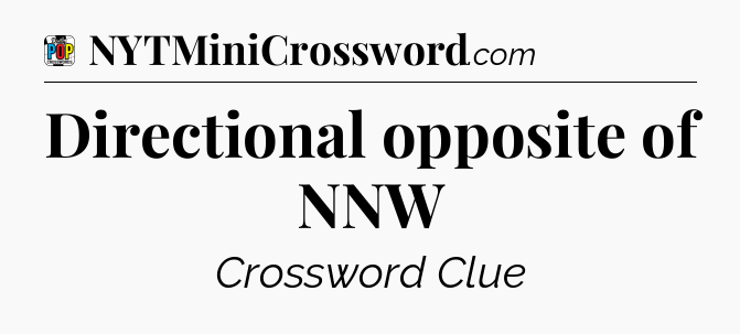 Directional opposite of NNW Crossword Clue