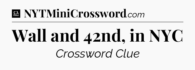 Wall and 42nd, in NYC - LA Times Crossword