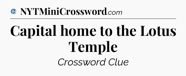 Capital home to the Lotus Temple Crossword Clue