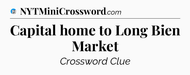 Capital home to Long Bien Market Crossword Clue