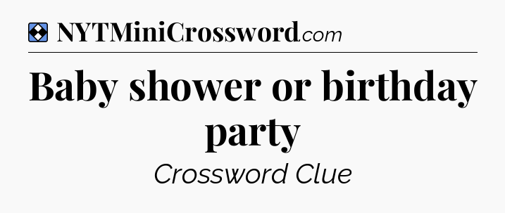 Solution: Baby shower or birthday party - NYT Mini Crossword