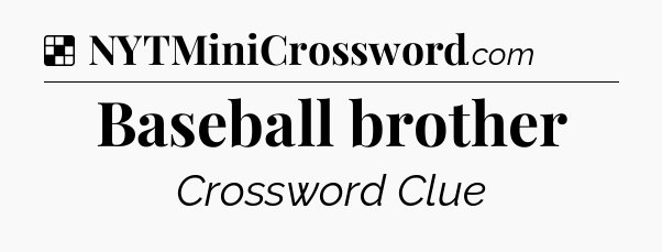 Solution: Baseball brother - NYT Crossword