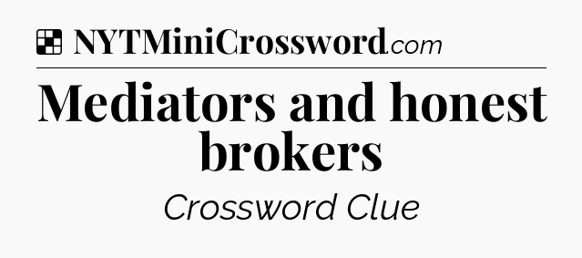 Solution: Mediators and honest brokers - NYT Crossword