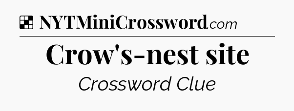 Solution: Crow's-nest site - NYT Crossword