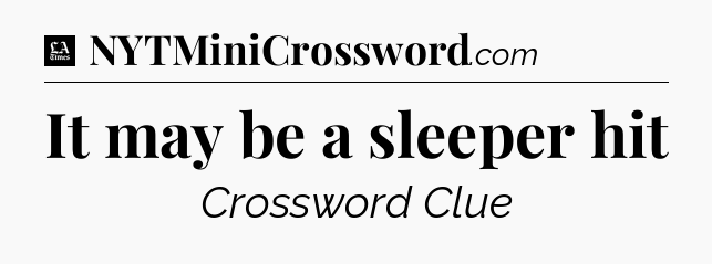 It may be a sleeper hit - LA Times Crossword