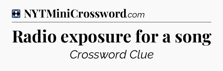 Solution: Radio exposure for a song - NYT Mini Crossword