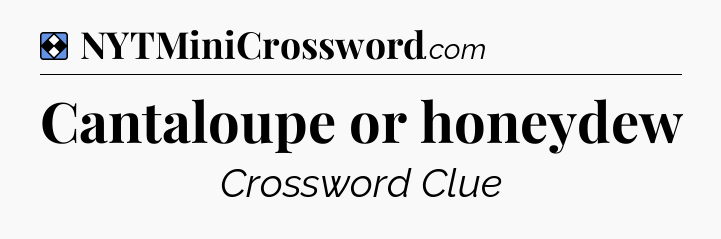Solution: Cantaloupe or honeydew - NYT Mini Crossword