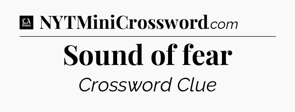 Sound of fear - LA Times Crossword