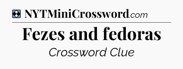 Solution: Fezes and fedoras - NYT Mini Crossword