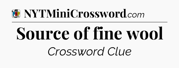 Source of fine wool Crossword Clue