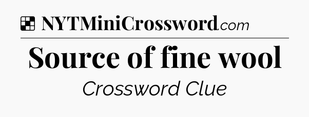 Solution: Source of fine wool - NYT Crossword
