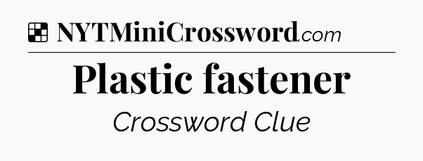 Solution: Plastic fastener - NYT Crossword