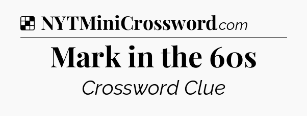 Solution: Mark in the 60s - NYT Crossword