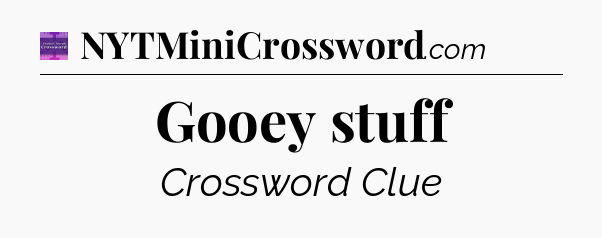 Gooey stuff - Thomas Joseph Crossword