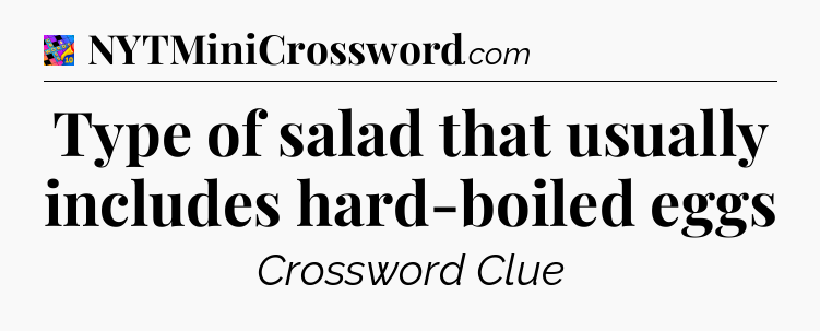 Type of salad that usually includes hard-boiled eggs Crossword Clue