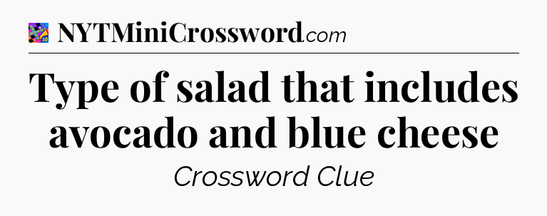 Type of salad that includes avocado and blue cheese Crossword Clue