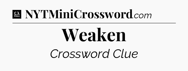 Weaken - LA Times Crossword
