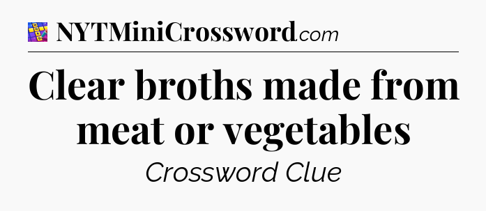 Clear broths made from meat or vegetables Codycross