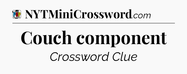 Couch component Crossword Clue