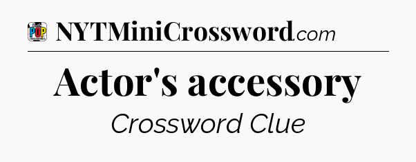 Actor's accessory Crossword Clue