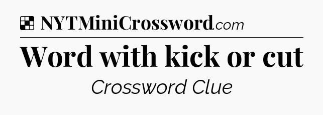 Solution: Word with kick or cut - NYT Crossword