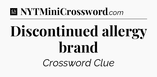 Discontinued allergy brand - LA Times Crossword