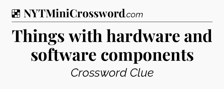 Solution: Things with hardware and software components - NYT Crossword