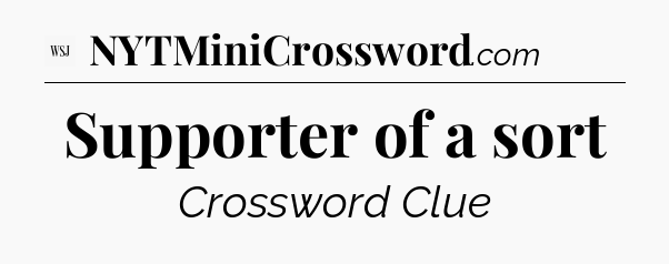 Supporter of a sort - WSJ Crossword