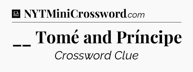__ Tomé and Príncipe - LA Times Crossword