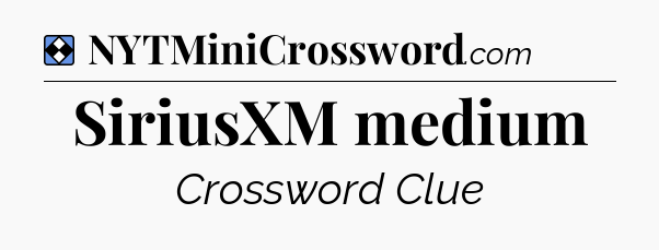 Solution: SiriusXM medium - NYT Mini Crossword