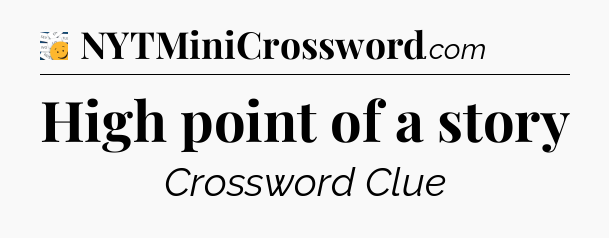 High point of a story - 7 Little Words