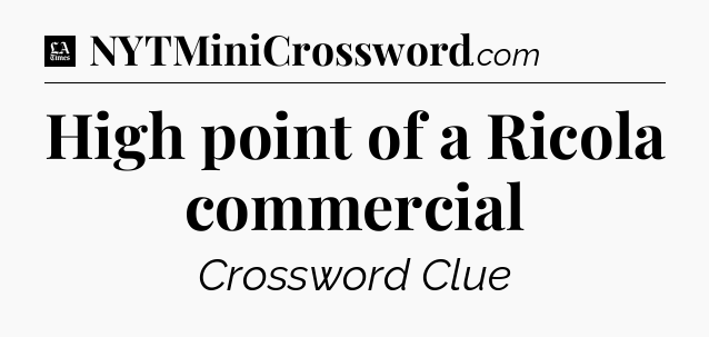 High point of a Ricola commercial - LA Times Crossword