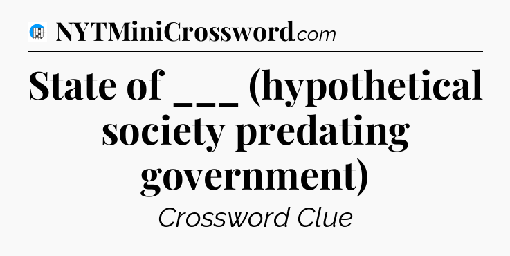 State of ___ (hypothetical society predating government) Crossword Clue