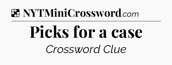 Solution: Picks for a case - NYT Crossword