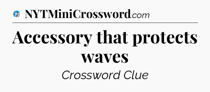 Accessory that protects waves Crossword Clue
