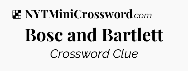 Solution: Bosc and Bartlett - NYT Crossword