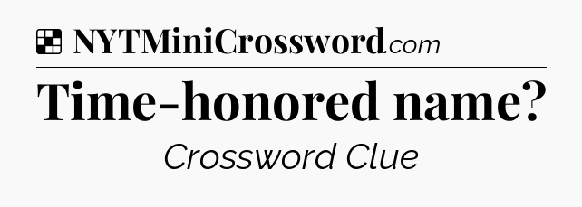 Solution: Time-honored name - NYT Crossword