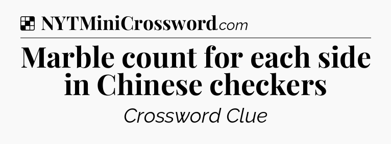 Solution: Marble count for each side in Chinese checkers - NYT Crossword