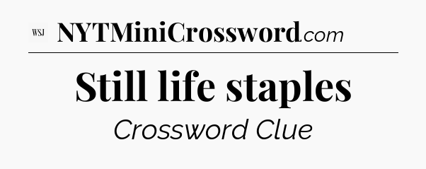 Still life staples - WSJ Crossword