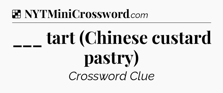 Solution: ___ tart (Chinese custard pastry) - NYT Crossword