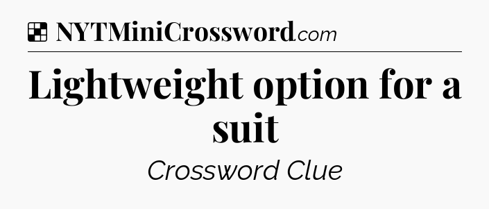 Solution: Lightweight option for a suit - NYT Crossword