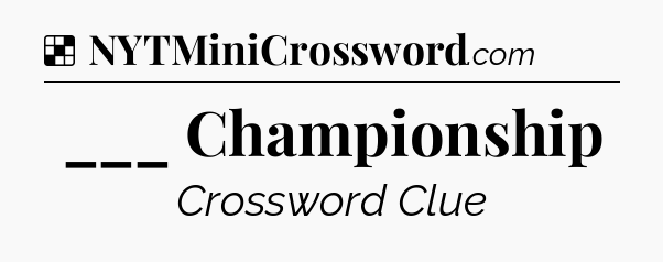 Solution: ___ Championship - NYT Crossword