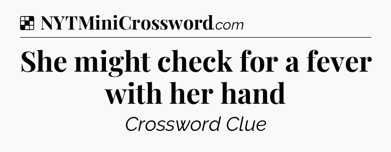 Solution: She might check for a fever with her hand - NYT Crossword