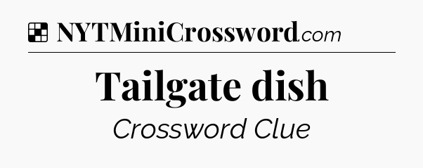 Solution: Tailgate dish - NYT Crossword